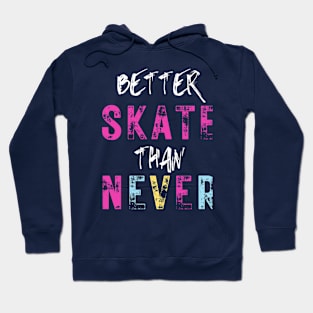 Better skate than never Hoodie